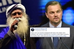 cauvery calling, isha foundation, civil society groups ask dicaprio to withdraw support for cauvery calling, Leonardo dicaprio